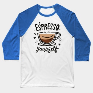 Espresso Yourself - Coffee Lover Shirt Baseball T-Shirt